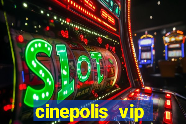 cinepolis vip parque shopping